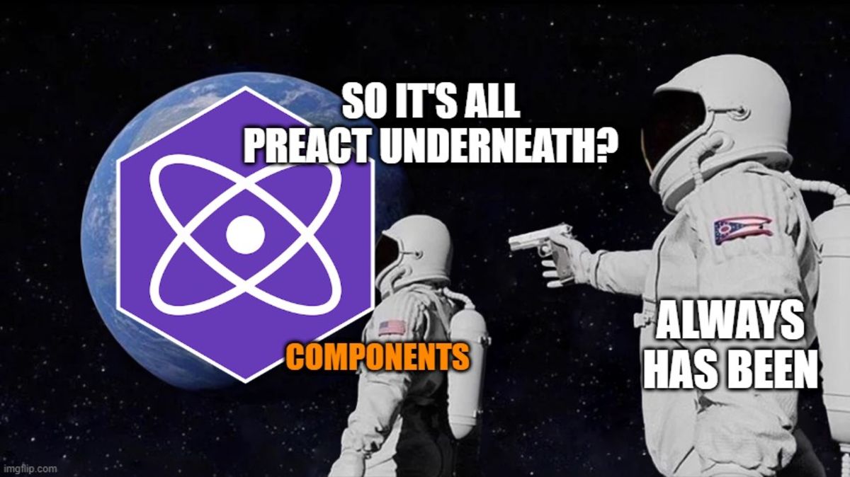 It's preact underneath? Always has been